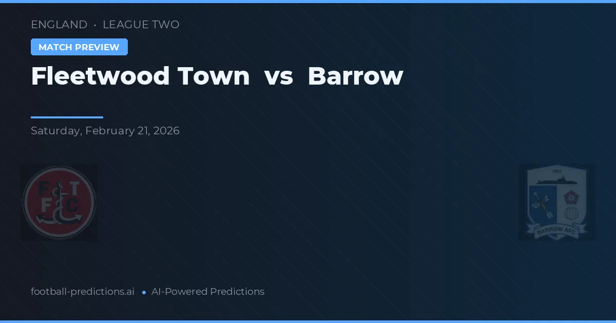 Fleetwood Town vs Barrow — pronostic și avancronică meci