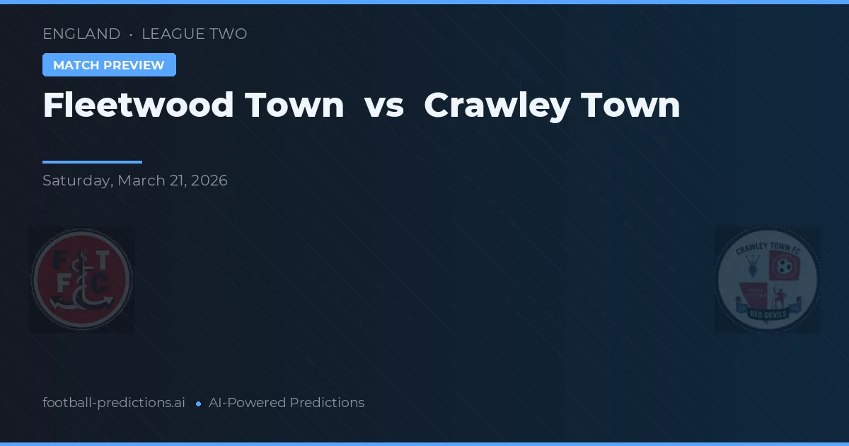 Fleetwood Town vs Crawley Town — pronostic și avancronică meci