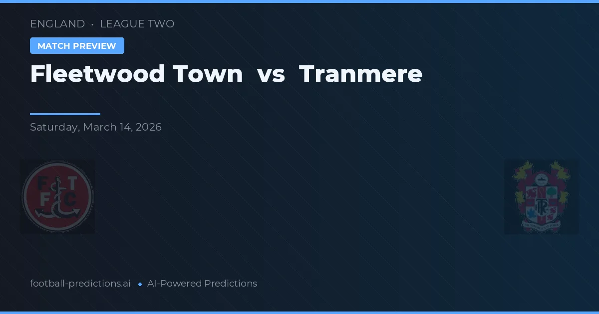 Fleetwood Town vs Tranmere Rovers — pronostic și avancronică meci