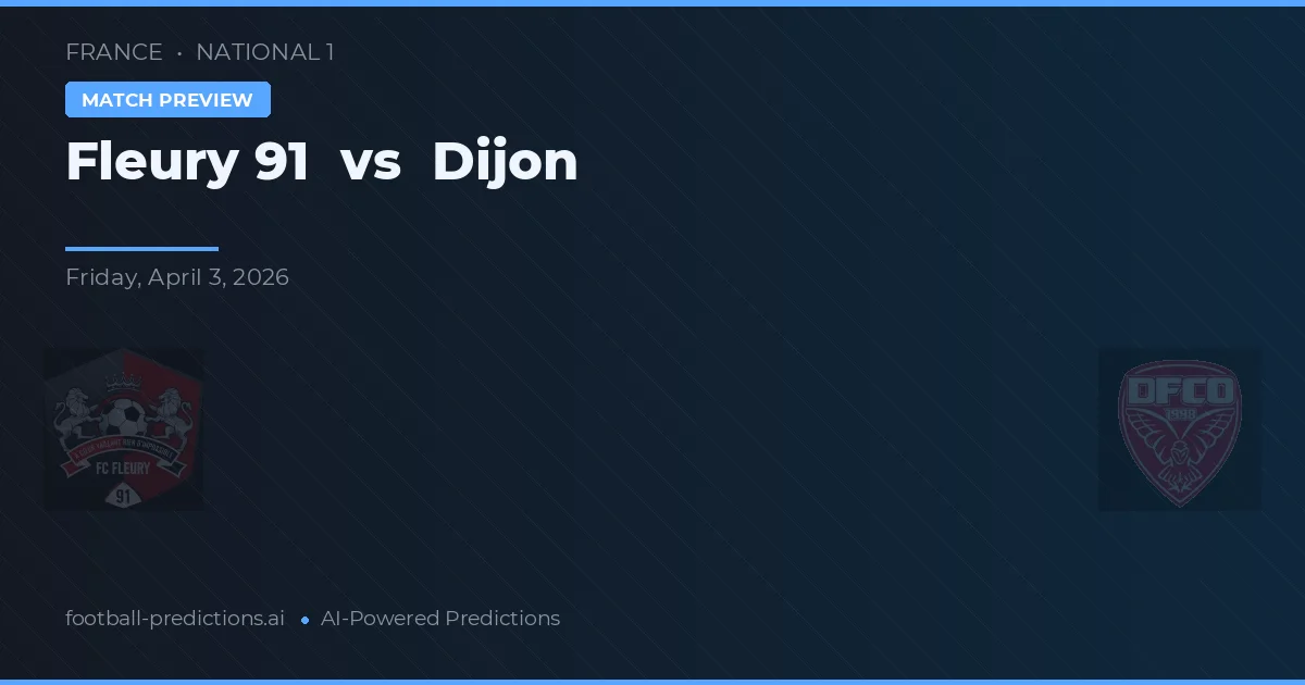 Fleury 91 vs Dijon — pronostic și avancronică meci
