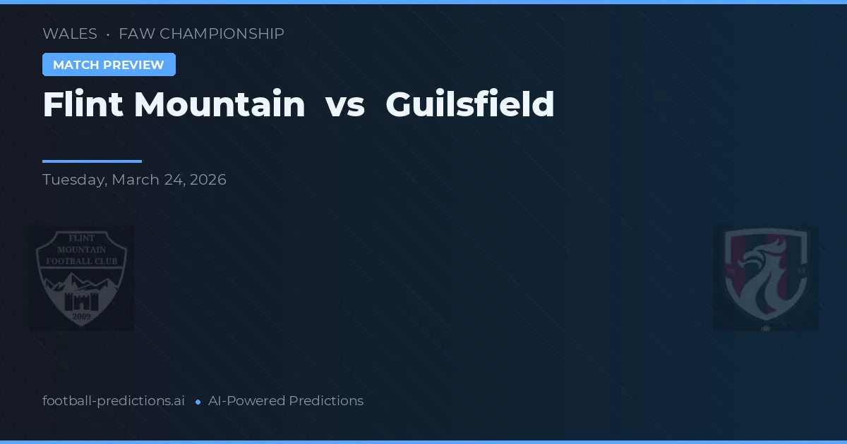Flint Mountain vs Guilsfield — pronostic și avancronică meci