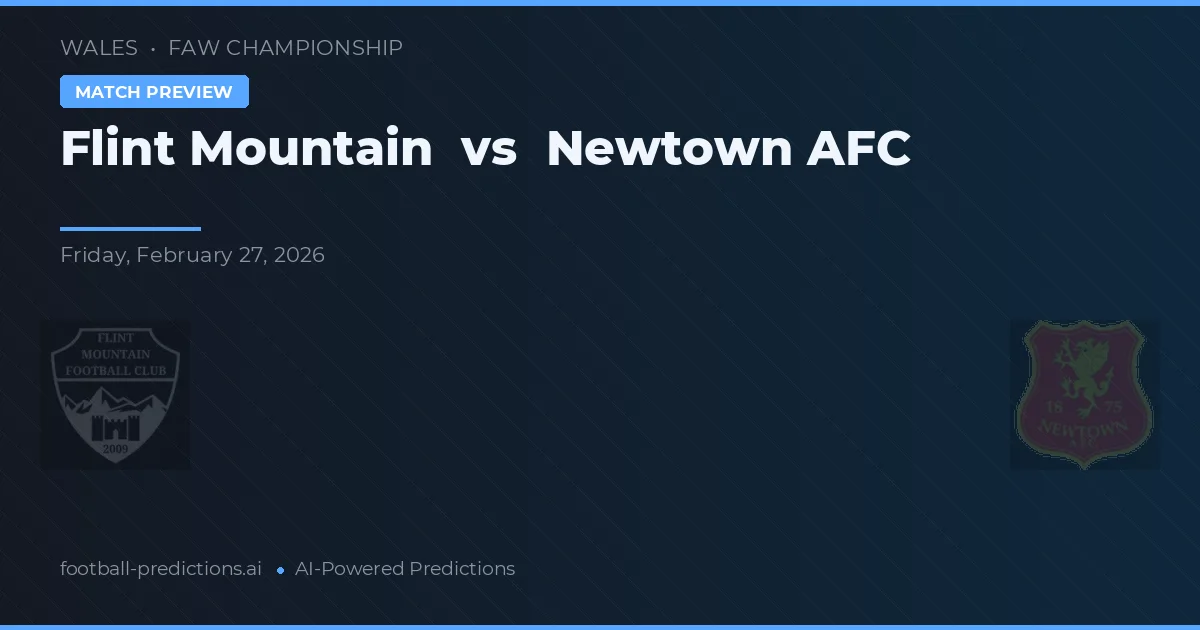 Flint Mountain vs Newtown AFC — pronostic și avancronică meci