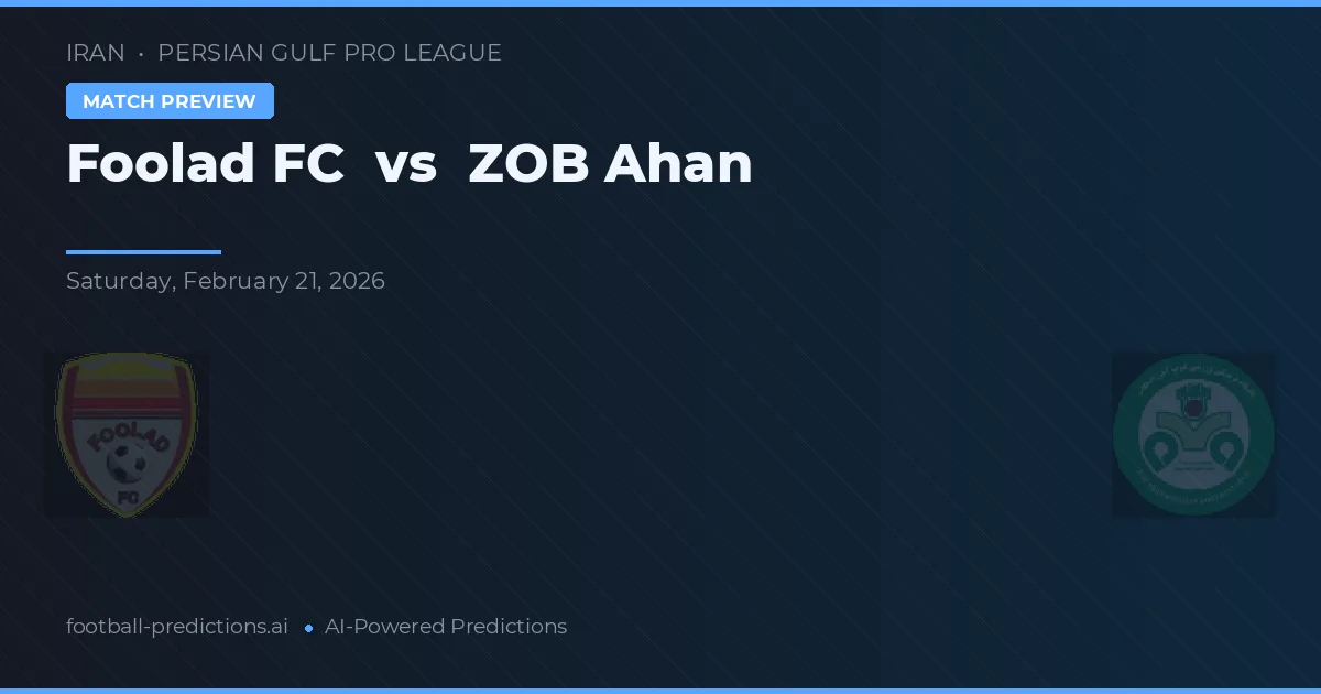 Foolad FC vs ZOB Ahan — pronostic și avancronică meci
