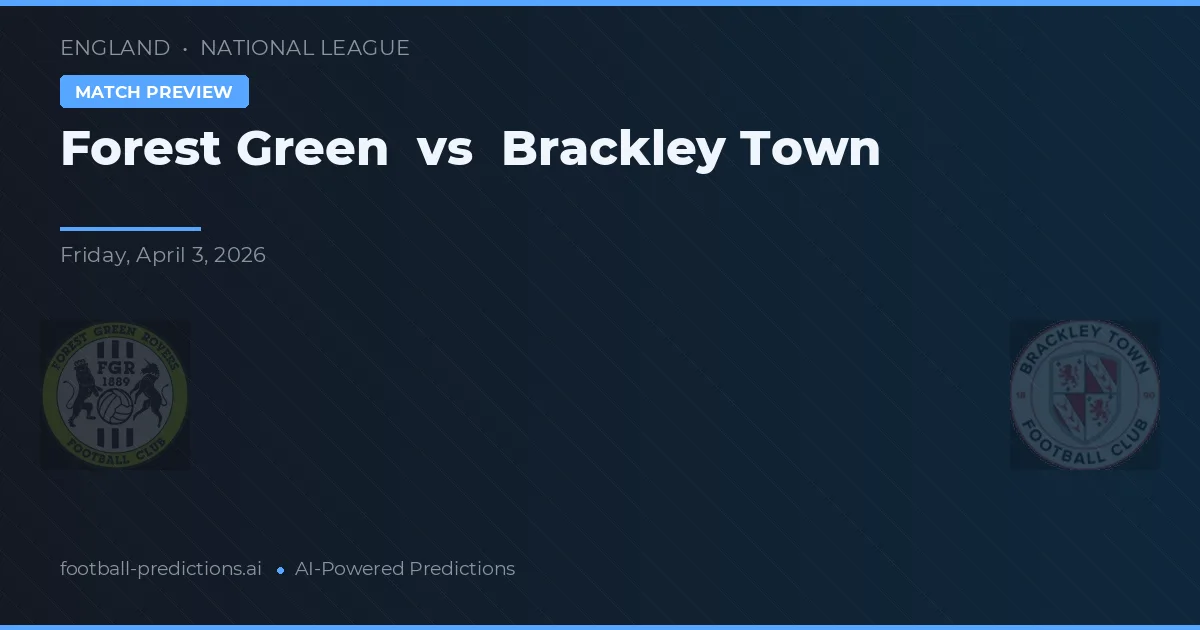 Forest Green Rovers vs Brackley Town — pronostic și avancronică meci