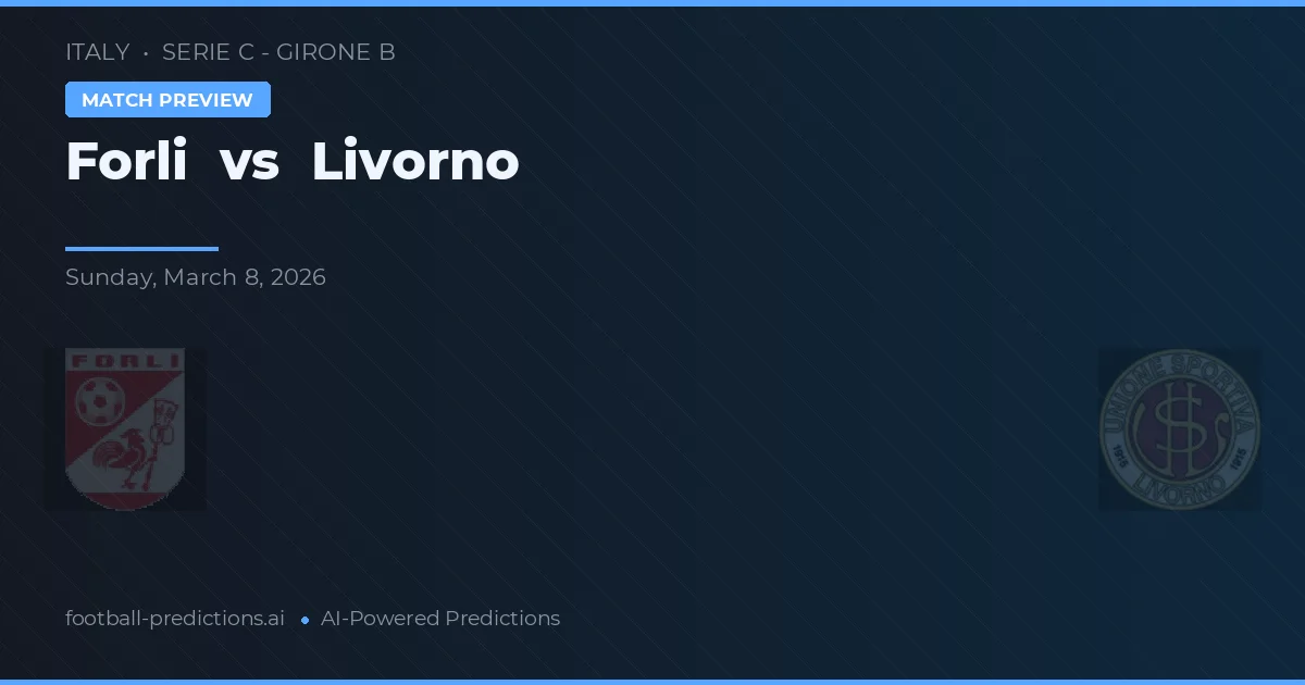 Forli vs Livorno — pronostic și avancronică meci