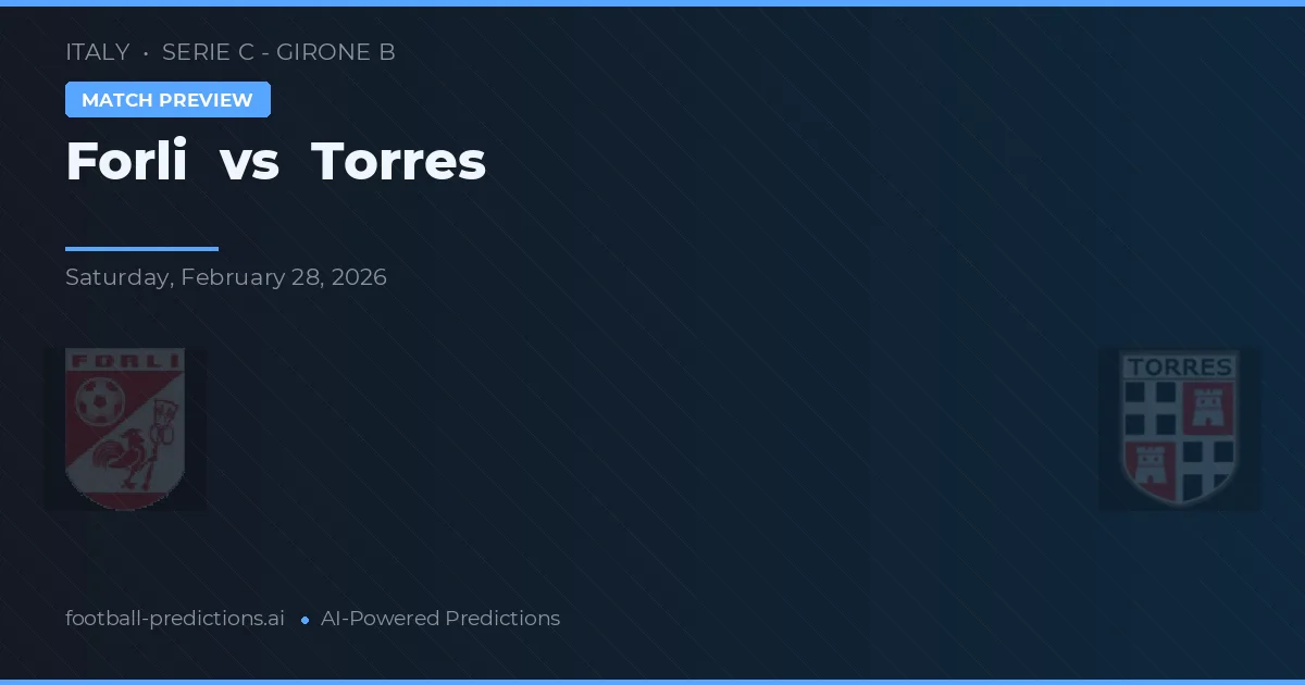 Forli vs Torres — pronostic și avancronică meci
