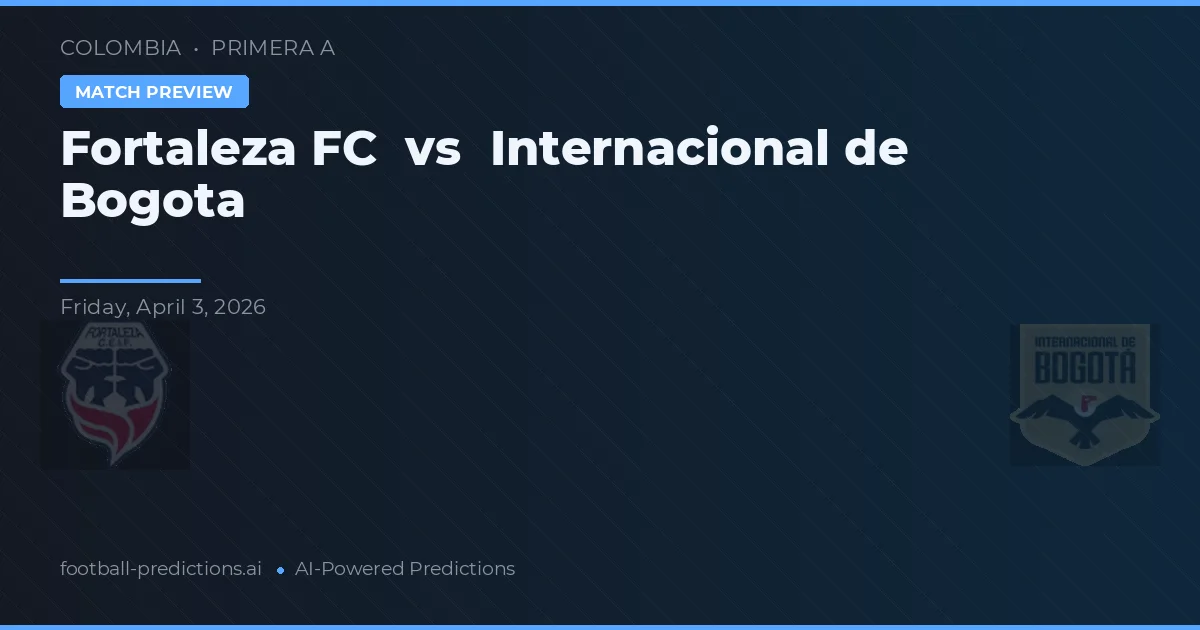 Fortaleza FC vs Internacional din Bogotá — pronostic și avancronică meci