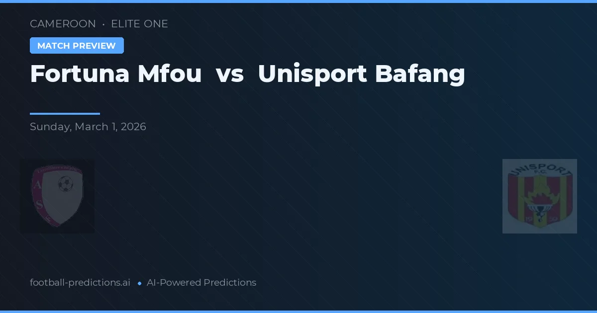 Fortuna Mfou vs Unisport Bafang — pronostic și avancronică meci