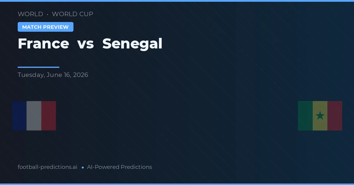 Franța vs Senegal — pronostic și avancronică meci
