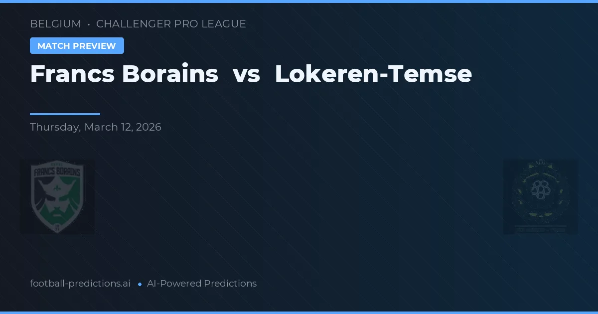 Francs Borains vs Lokeren-Temse — pronostic și avancronică meci