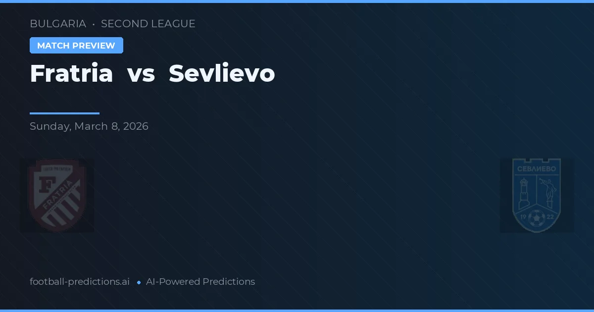 Fratria vs Sevlievo — pronostic și avancronică meci
