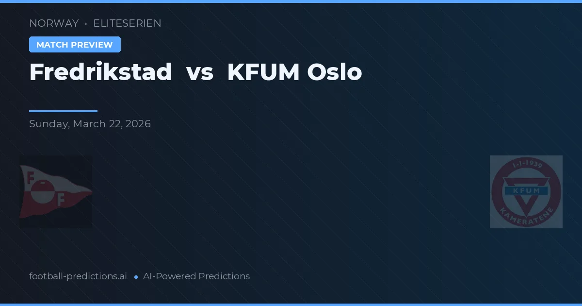 Fredrikstad vs KFUM Oslo — pronostic și avancronică meci
