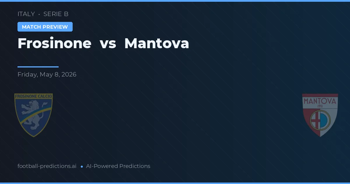Frosinone vs Mantova — pronostic și avancronică meci