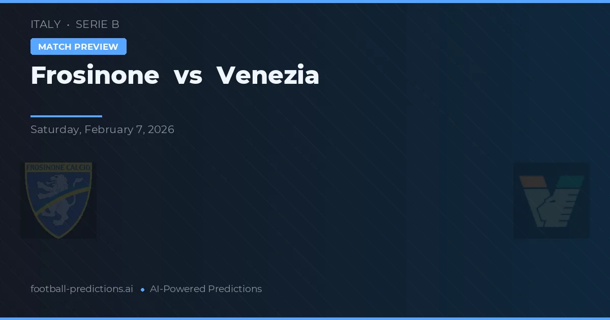 Frosinone vs Venezia — pronostic și avancronică meci