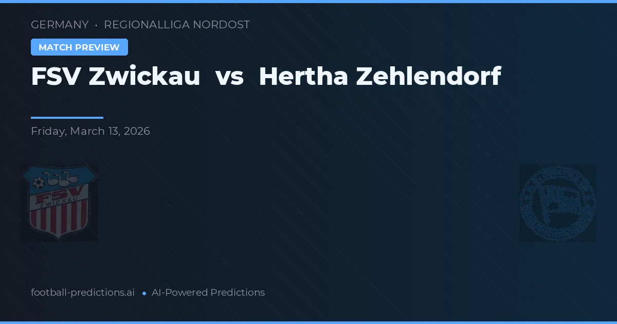 FSV Zwickau vs Hertha Zehlendorf — pronostic și avancronică meci