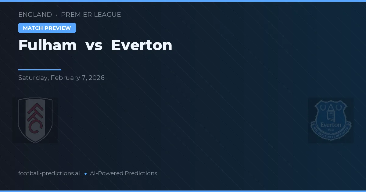 Fulham vs Everton — pronostic și avancronică meci