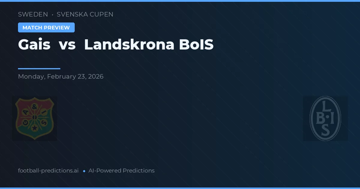 Gais vs Landskrona BoIS — pronostic și avancronică meci