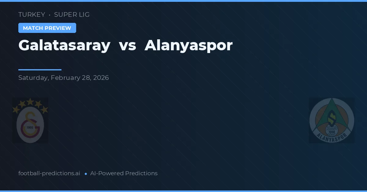 Galatasaray vs Alanyaspor — pronostic și avancronică meci