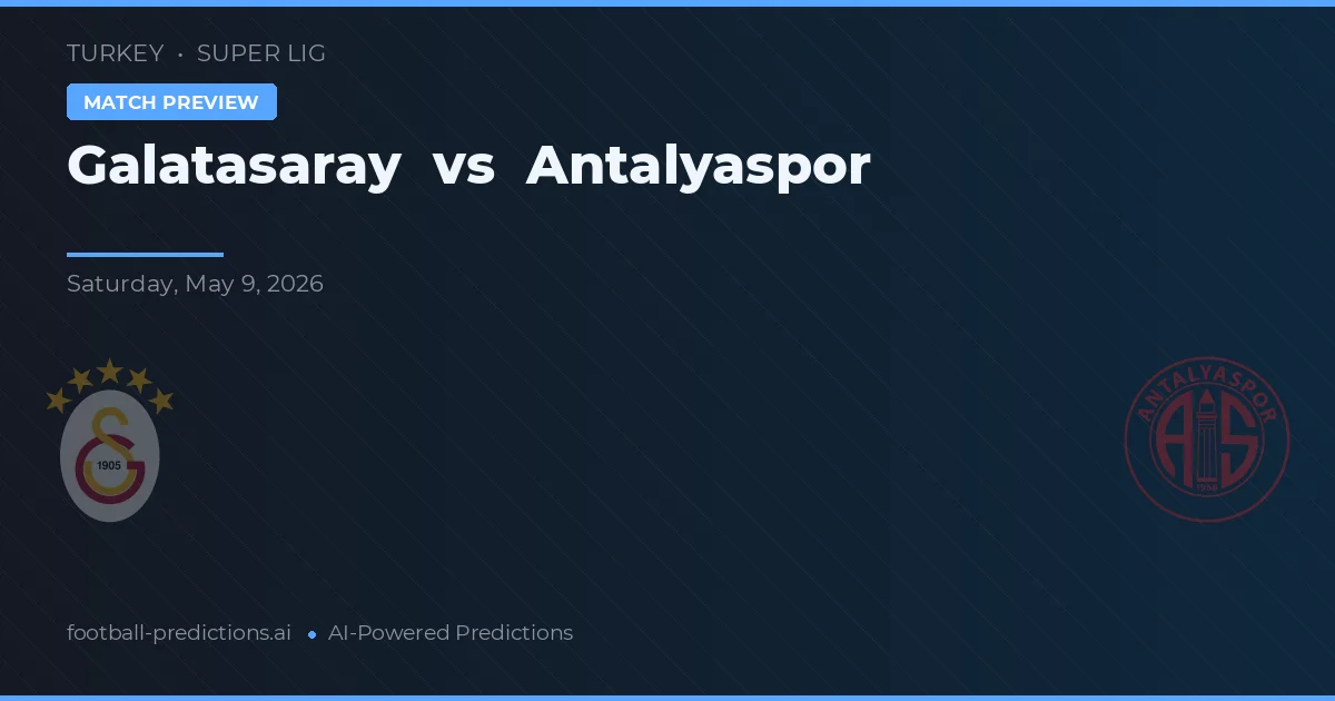 Galatasaray vs Antalyaspor — pronostic și avancronică meci