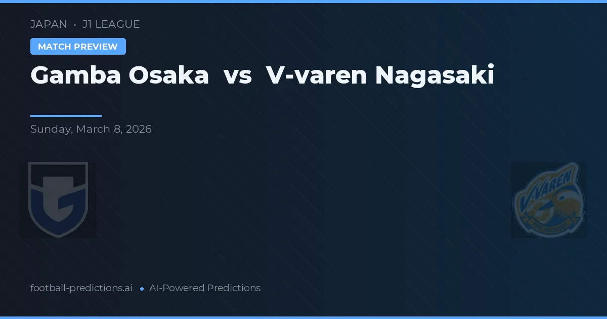 Gamba Osaka vs V-varen Nagasaki — pronostic și avancronică meci