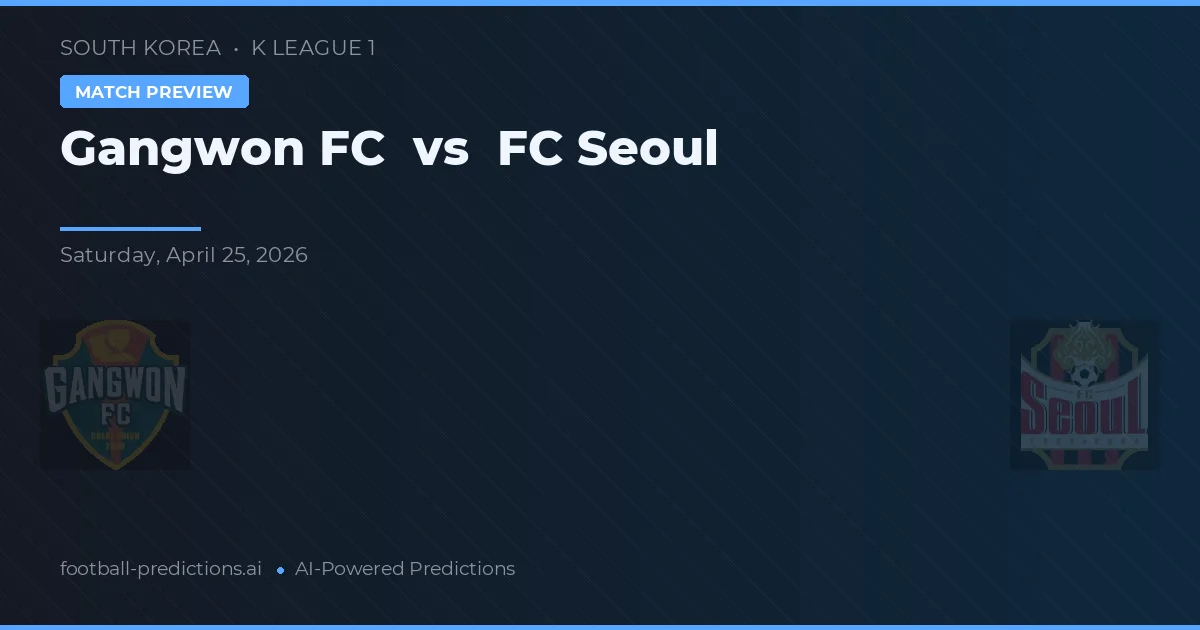 Gangwon FC vs FC Seoul — pronostic și avancronică meci