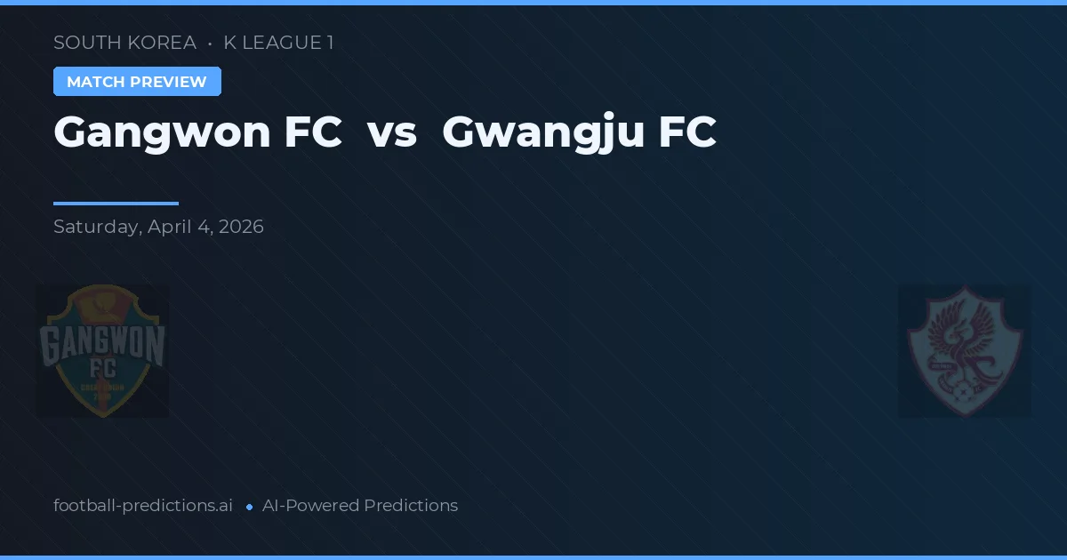 Gangwon FC vs Gwangju FC — pronostic și avancronică meci