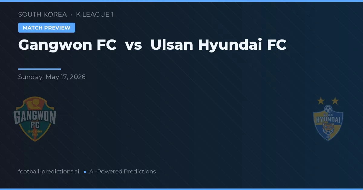 Gangwon FC vs Ulsan Hyundai FC — pronostic și avancronică meci