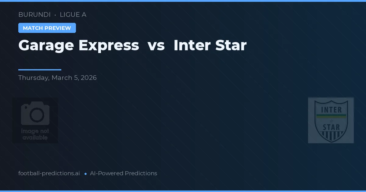 Garage Express vs Inter Star — pronostic și avancronică meci