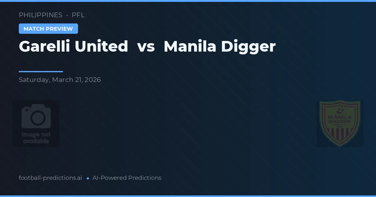 Garelli United vs Manila Digger — pronostic și avancronică meci