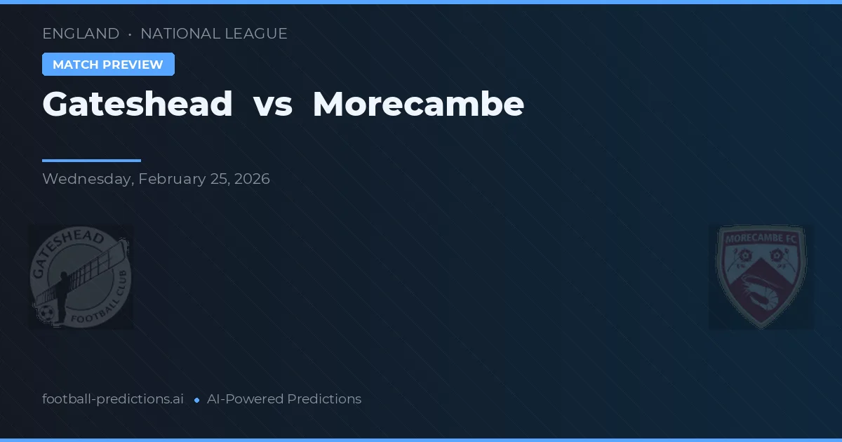 Gateshead vs Morecambe — pronostic și avancronică meci