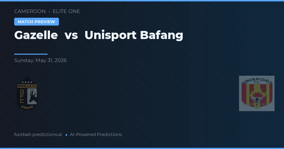 Gazelle vs Unisport Bafang — pronostic și avancronică meci
