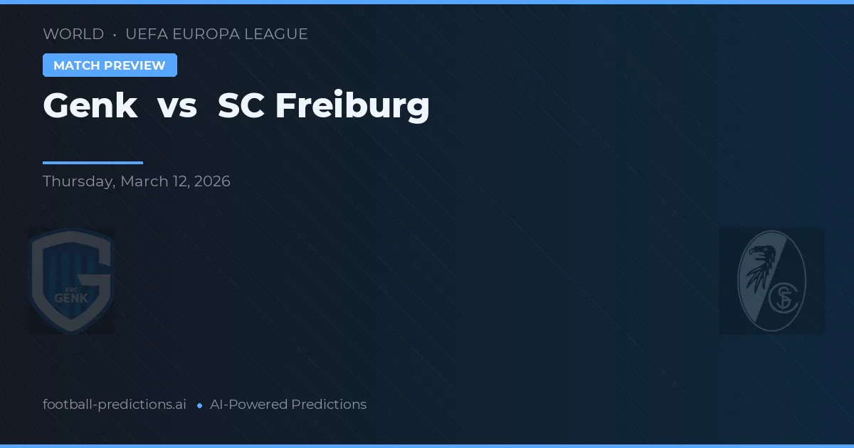 Genk vs SC Freiburg — pronostic și avancronică meci