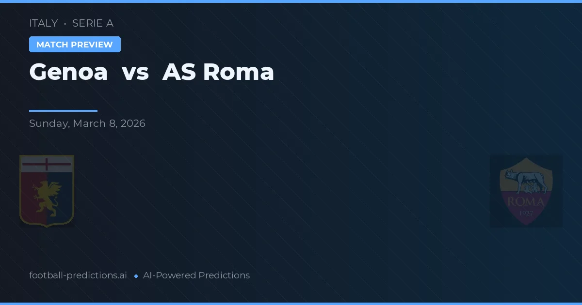 Genoa vs AS Roma — pronostic și avancronică meci