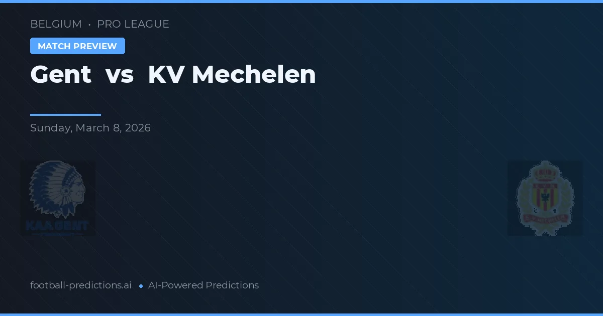 Gent vs Mechelen — pronostic și avancronică meci