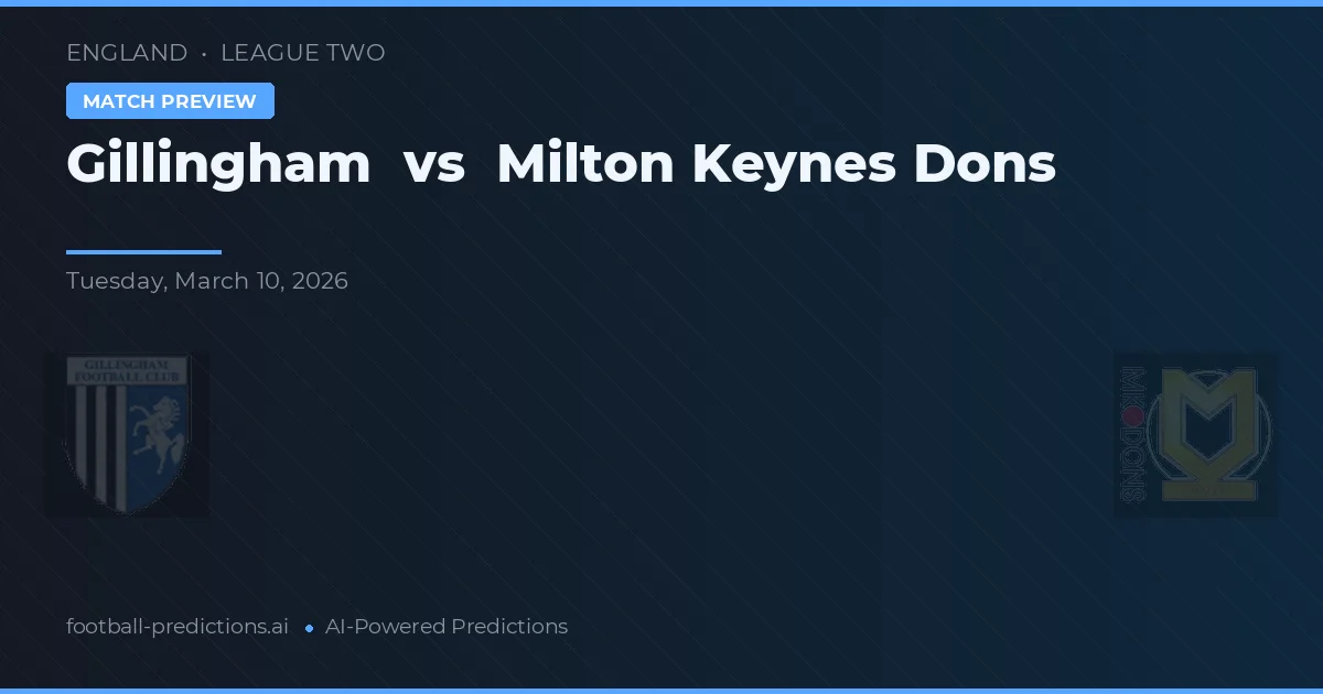 Gillingham vs Milton Keynes Dons — pronostic și avancronică meci