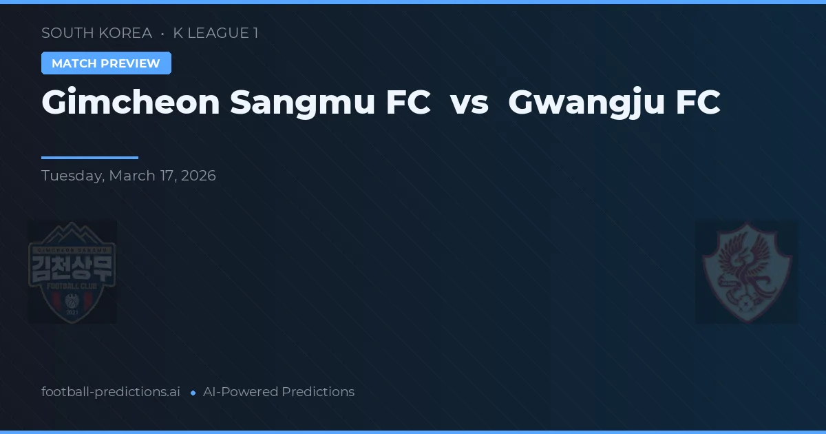 Gimcheon Sangmu FC vs Gwangju FC — pronostic și avancronică meci