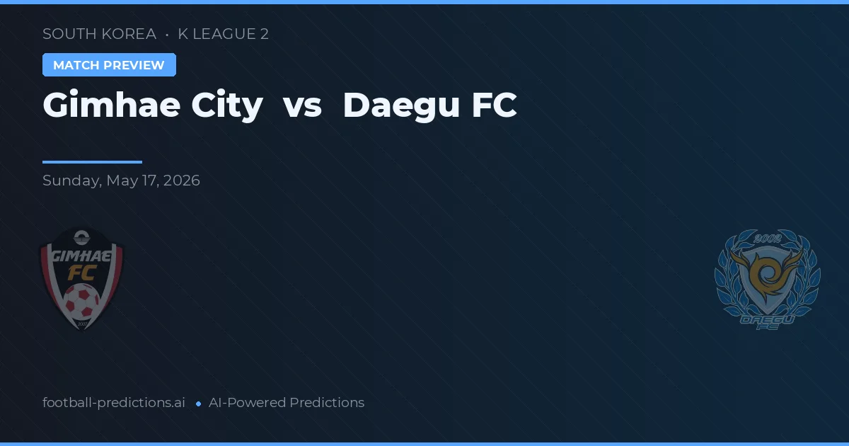 Gimhae City vs Daegu FC — pronostic și avancronică meci