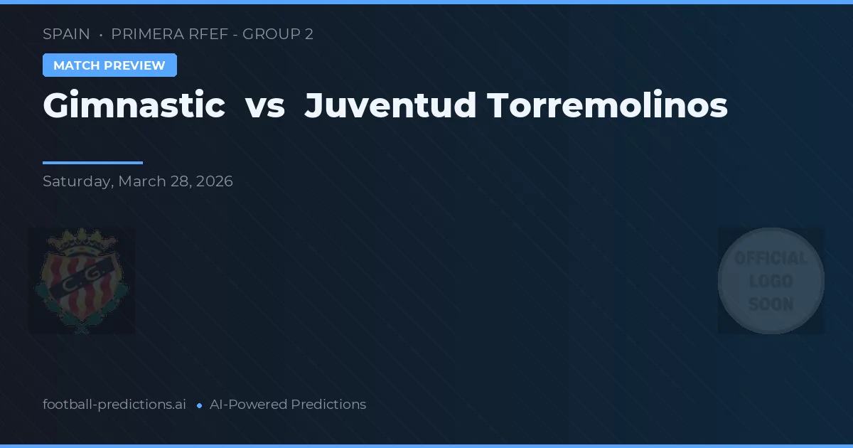 Gimnàstic vs Juventud Torremolinos — pronostic și avancronică meci