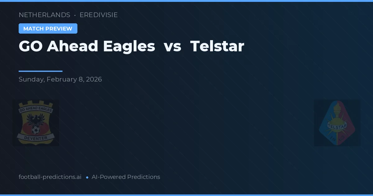 GO Ahead Eagles vs Telstar — pronostic și avancronică meci