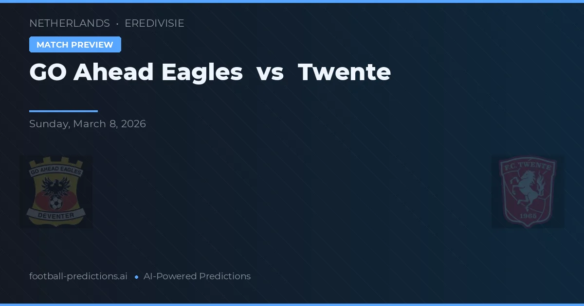 GO Ahead Eagles vs Twente — pronostic și avancronică meci