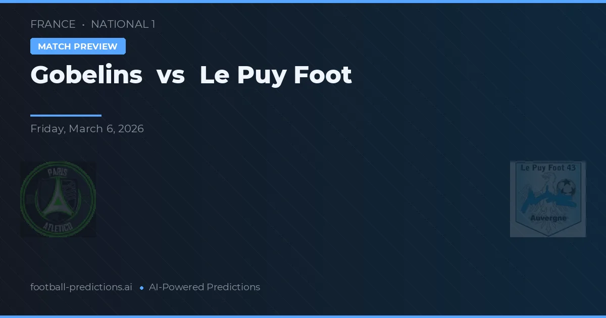 Gobelins vs Le Puy Foot — pronostic și avancronică meci