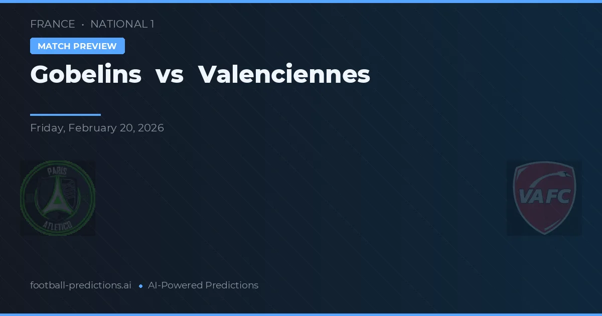 Gobelins vs Valenciennes — pronostic și avancronică meci
