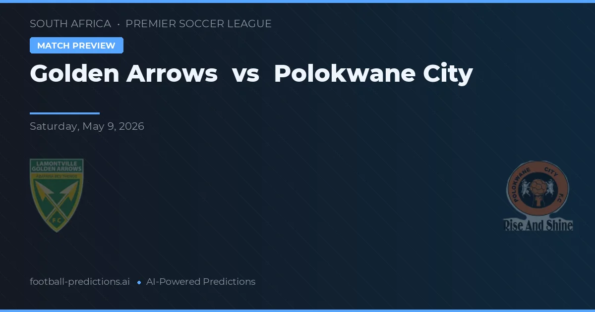 Golden Arrows vs Polokwane City — pronostic și avancronică meci