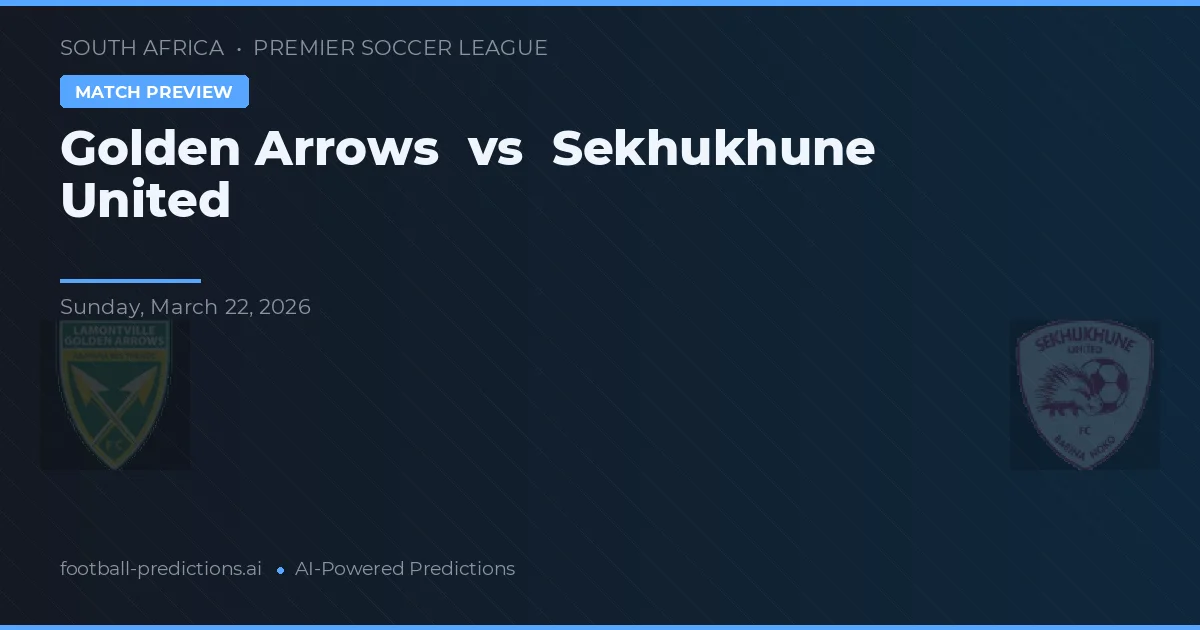 Golden Arrows vs Sekhukhune United — pronostic și avancronică meci