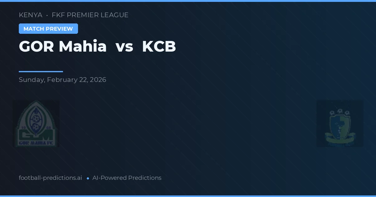 GOR Mahia vs KCB — pronostic și avancronică meci