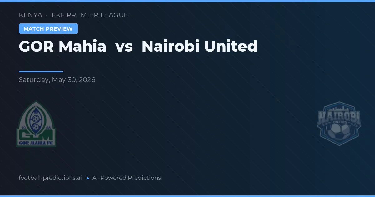 GOR Mahia vs Nairobi United — pronostic și avancronică meci