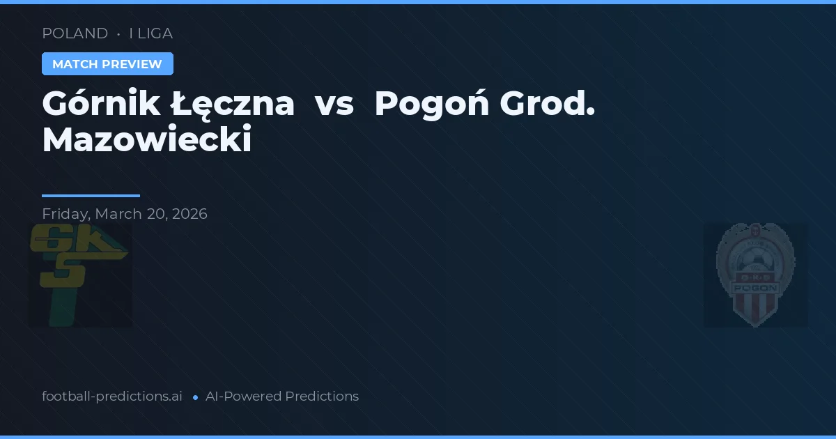 Górnik Łęczna vs Pogoń Grod. Mazowiecki — pronostic și avancronică meci