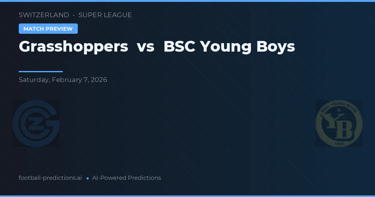 Grasshopper Club Zürich vs BSC Young Boys — pronostic și avancronică meci