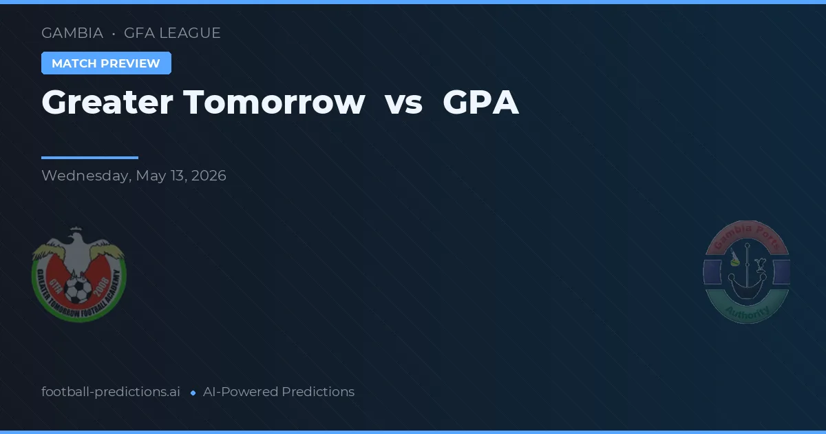 Greater Tomorrow vs GPA — pronostic și avancronică meci