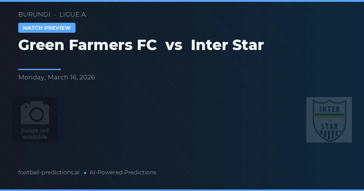 Green Farmers FC vs Inter Star — pronostic și avancronică meci